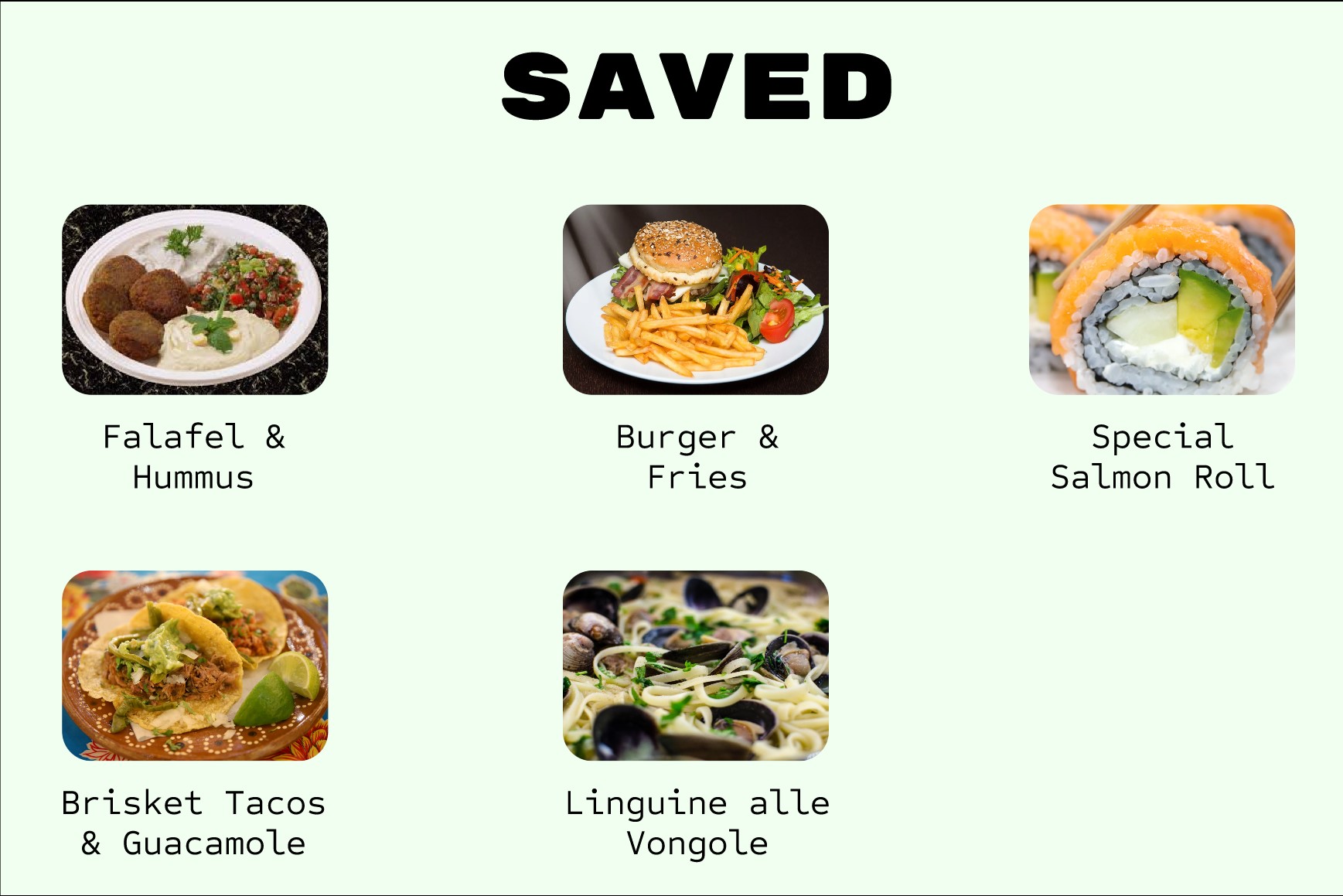 Saved screen showing five saved recipe tiles with photos and labels: Falafel and Hummus, Burger and Fries, Special Salmon Roll, Brisket Tacos and Guacamole, and Linguine alle Vongole.